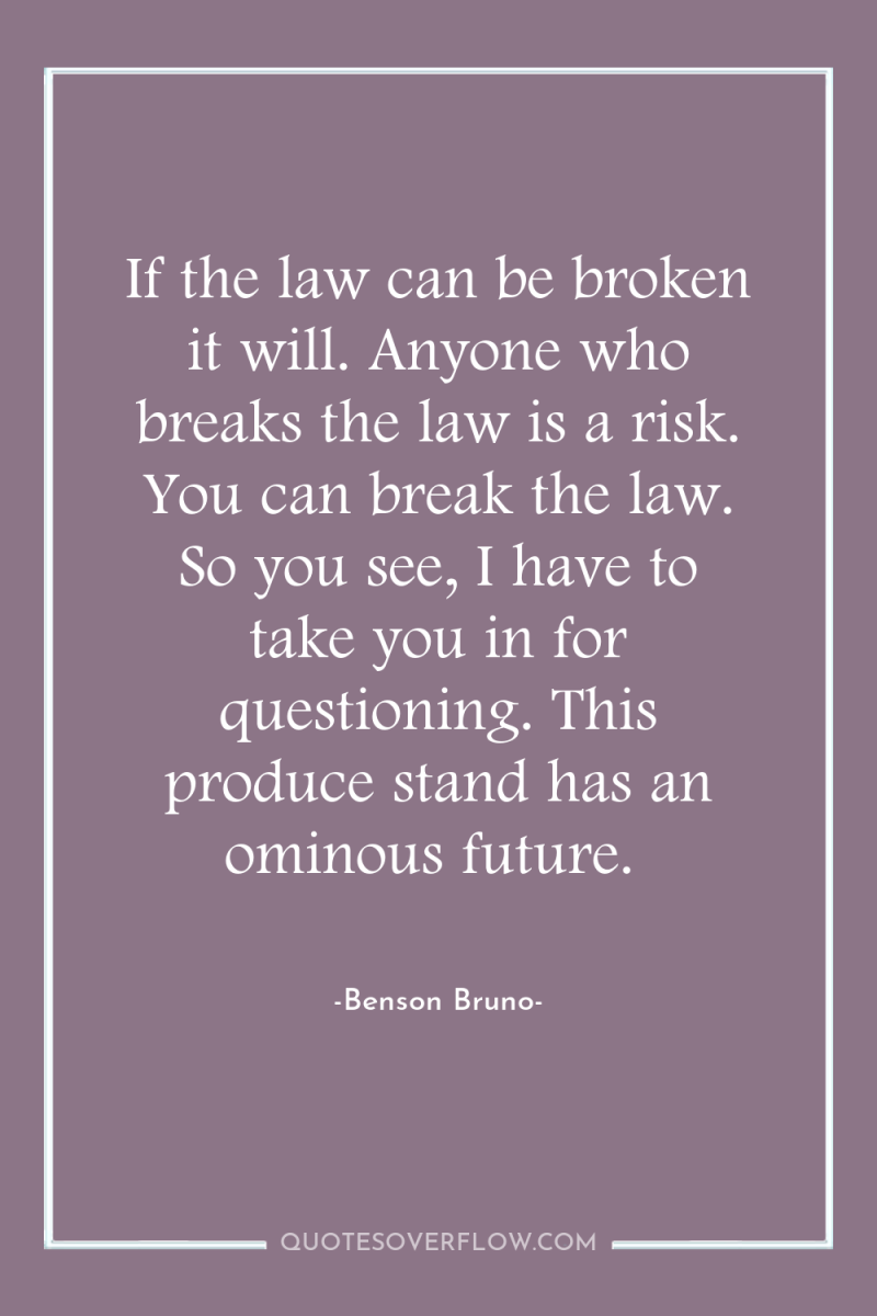 If the law can be broken it will. Anyone who...