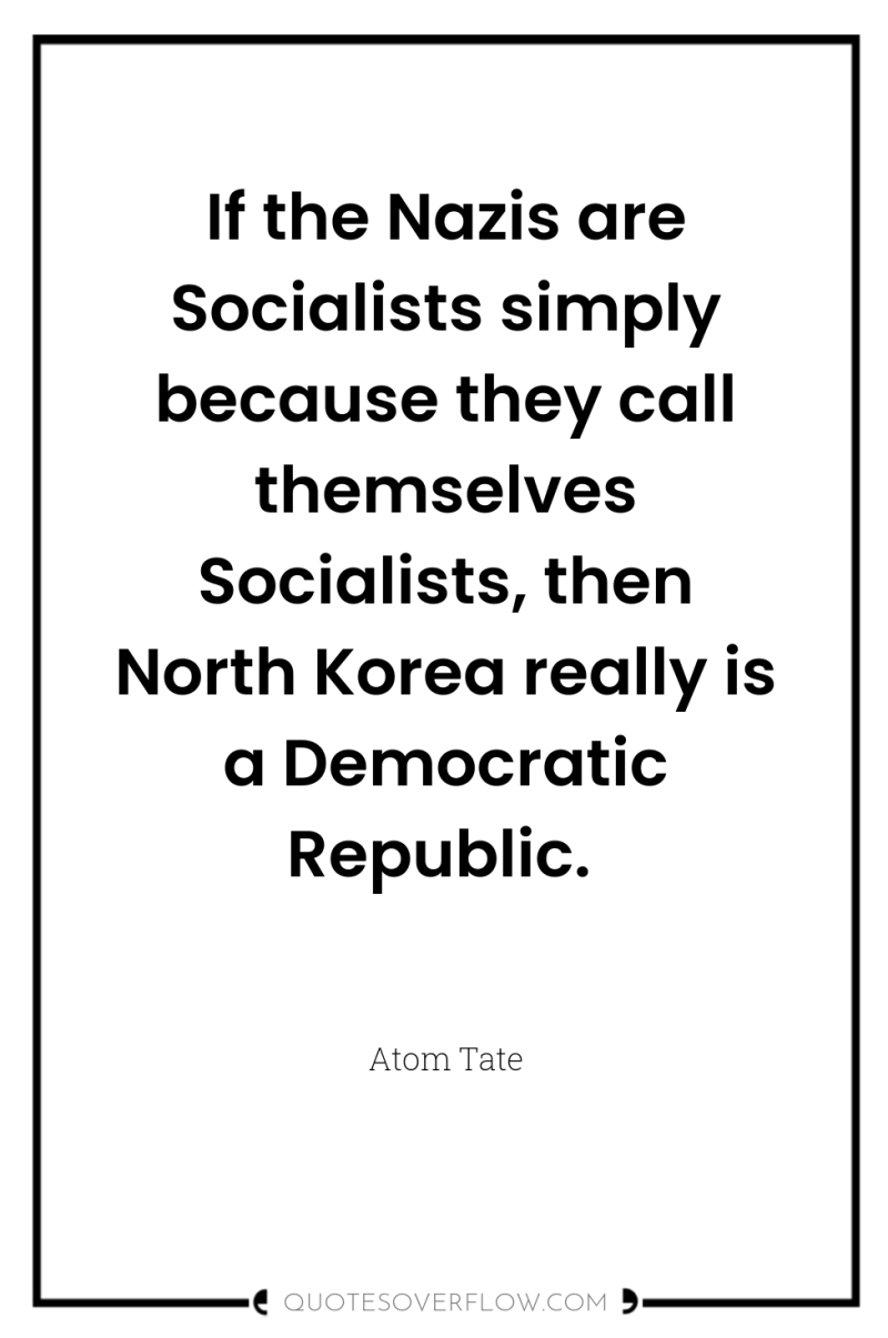 If the Nazis are Socialists simply because they call themselves...