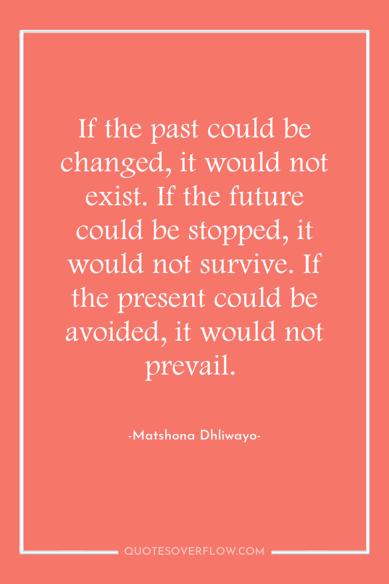 If the past could be changed, it would not exist....