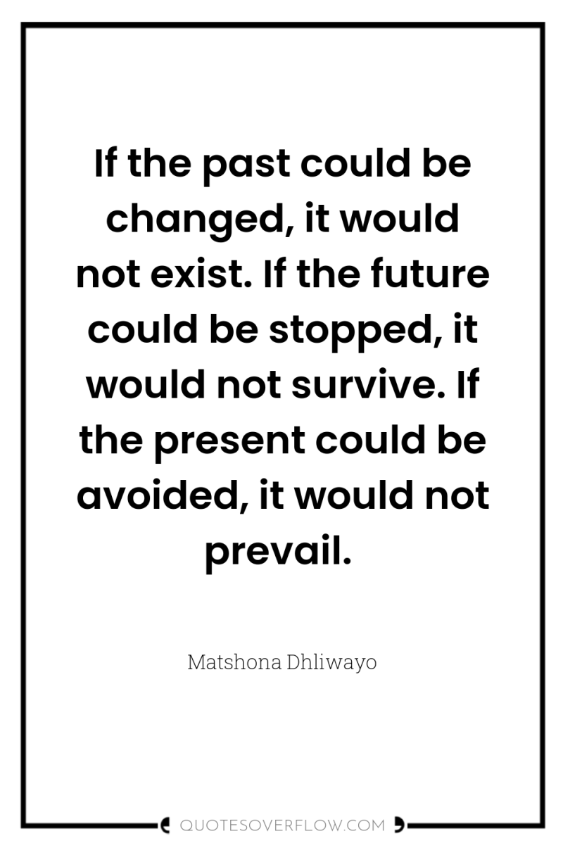 If the past could be changed, it would not exist....