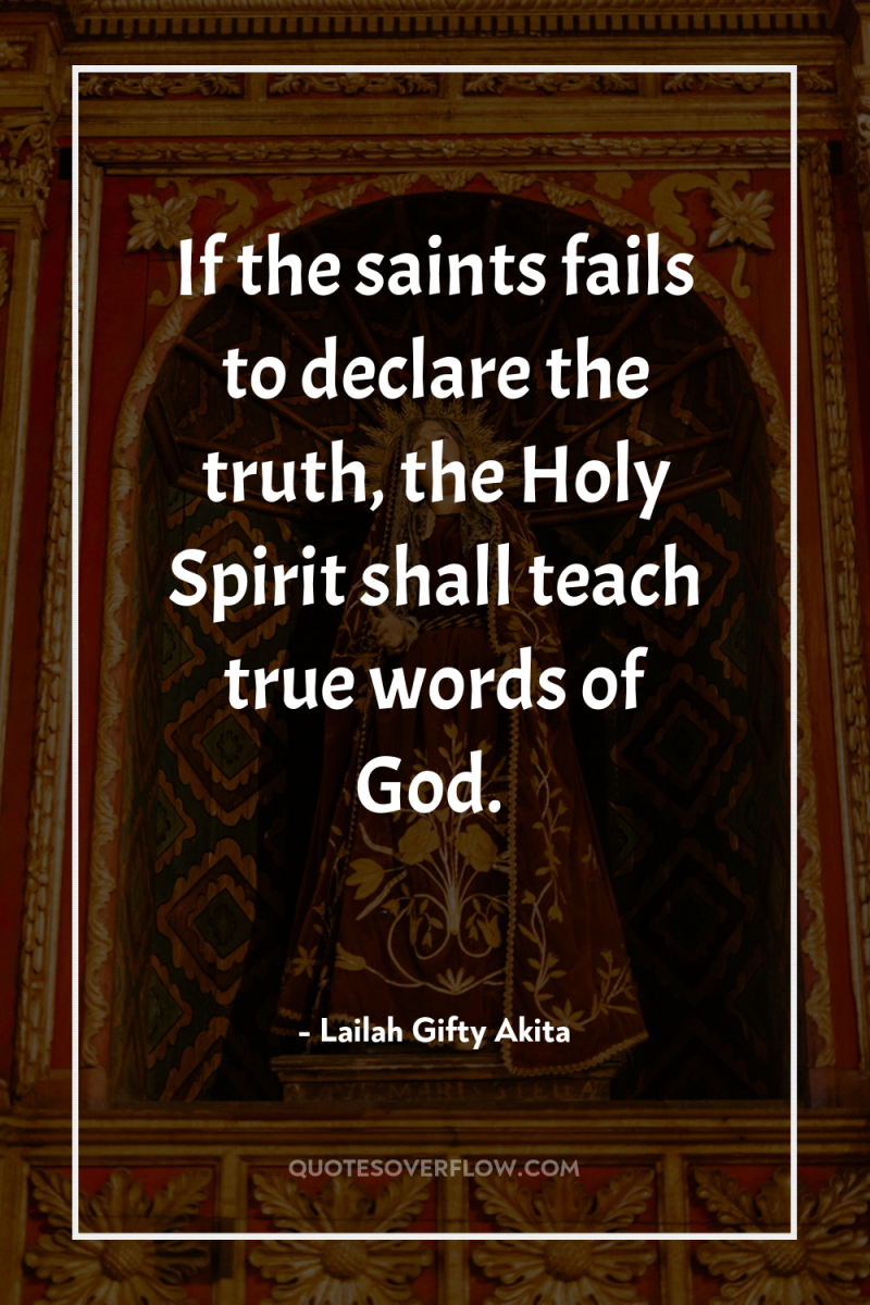 If the saints fails to declare the truth, the Holy...