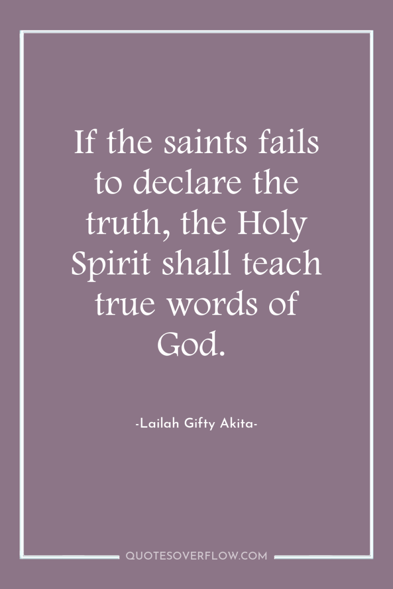 If the saints fails to declare the truth, the Holy...