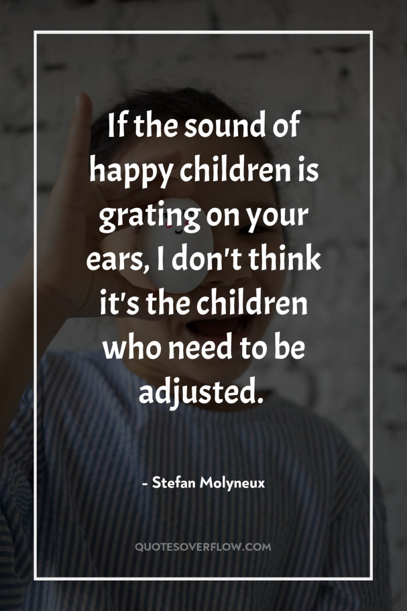 If the sound of happy children is grating on your...