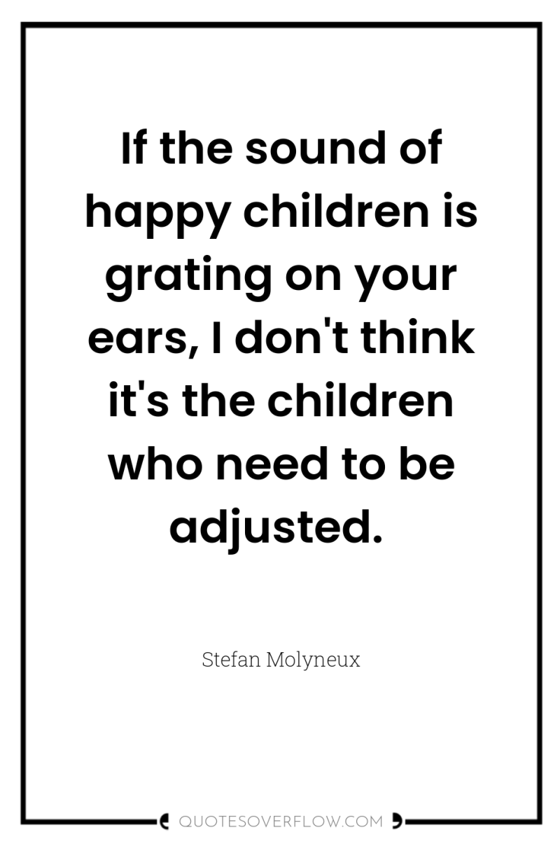 If the sound of happy children is grating on your...