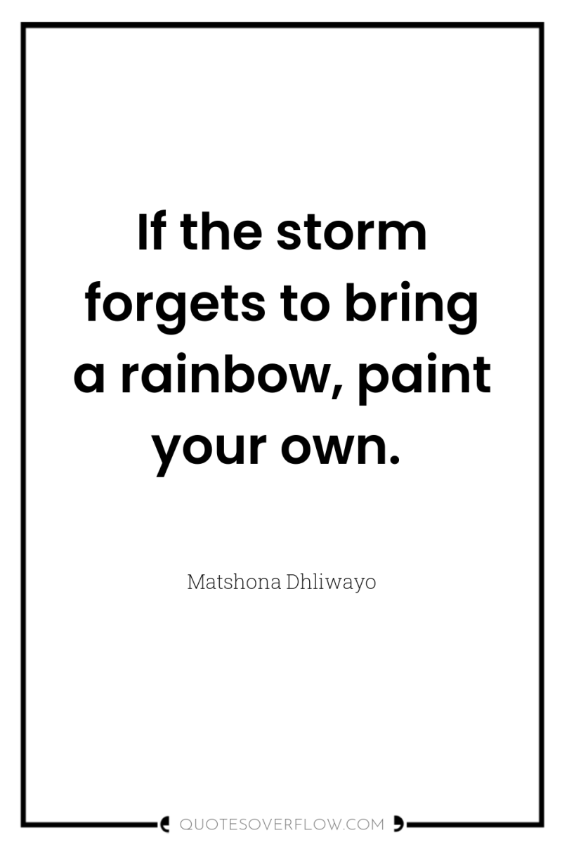 If the storm forgets to bring a rainbow, paint your...