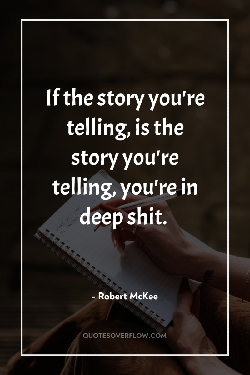 If the story you're telling, is the story you're telling,...