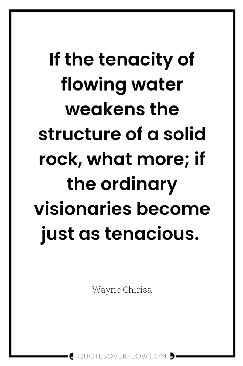 If the tenacity of flowing water weakens the structure of...
