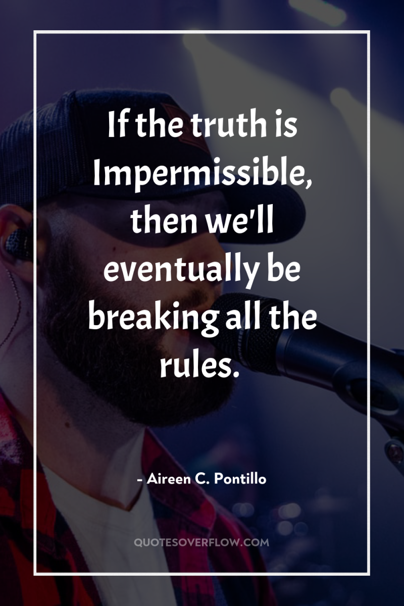If the truth is Impermissible, then we'll eventually be breaking...
