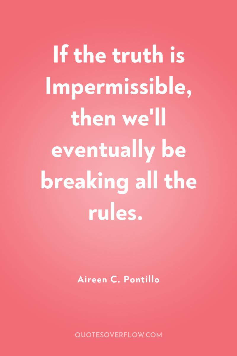 If the truth is Impermissible, then we'll eventually be breaking...