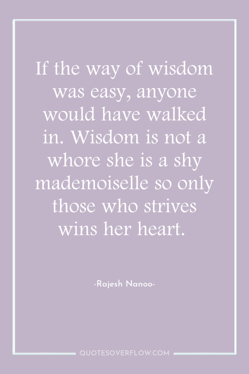 If the way of wisdom was easy, anyone would have...