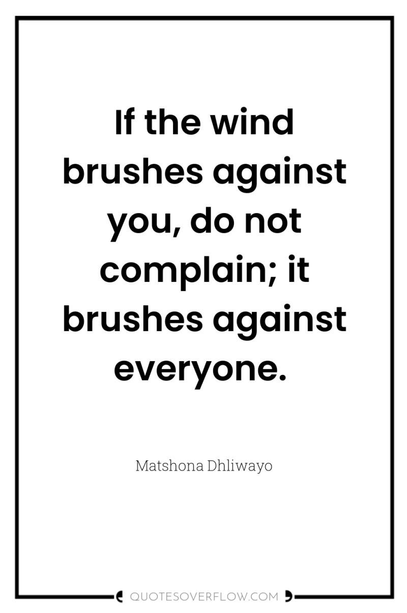 If the wind brushes against you, do not complain; it...