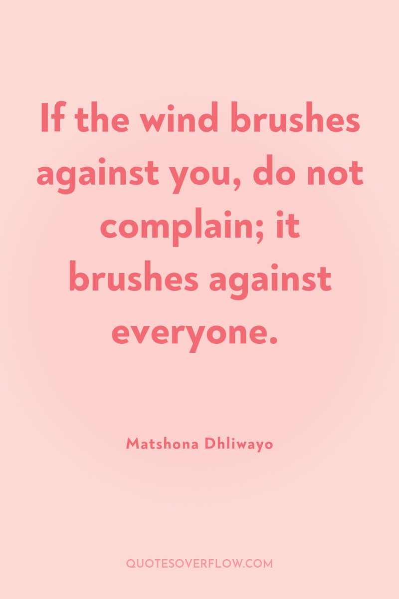If the wind brushes against you, do not complain; it...