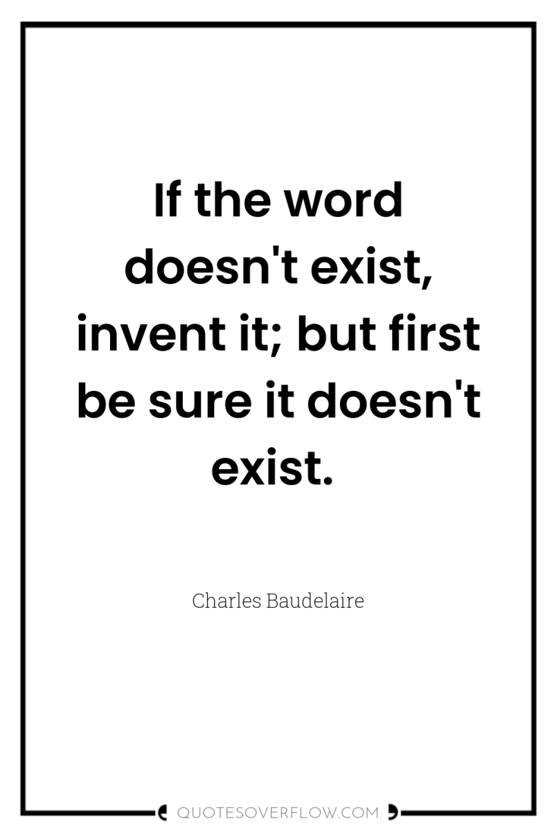 If the word doesn't exist, invent it; but first be...