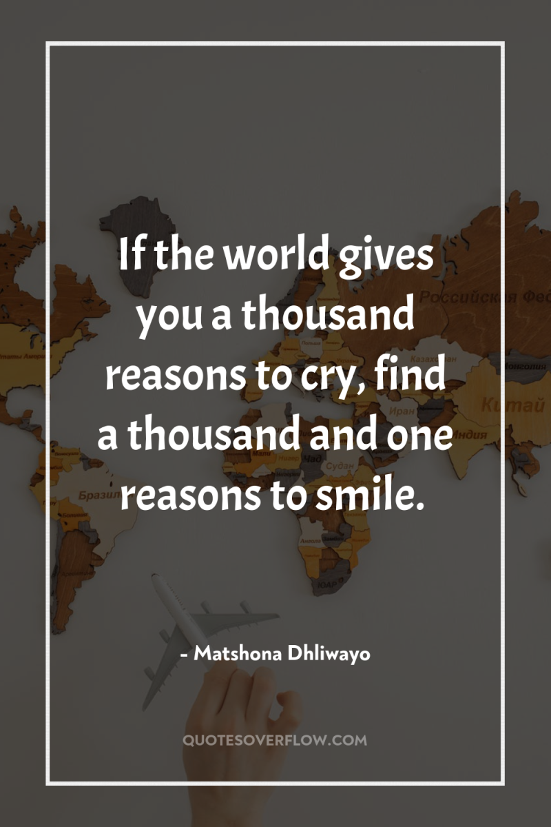 If the world gives you a thousand reasons to cry,...