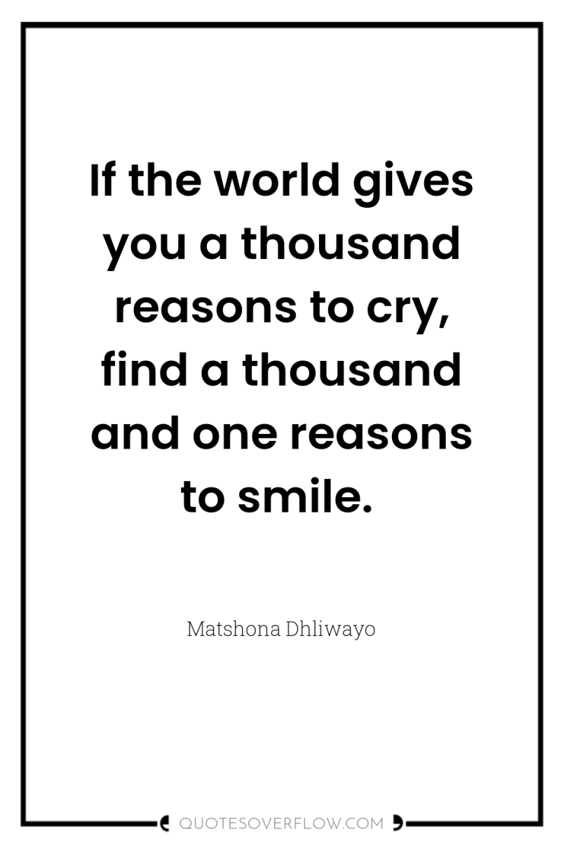 If the world gives you a thousand reasons to cry,...
