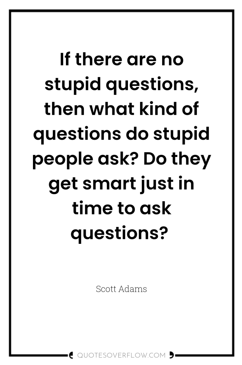 If there are no stupid questions, then what kind of...