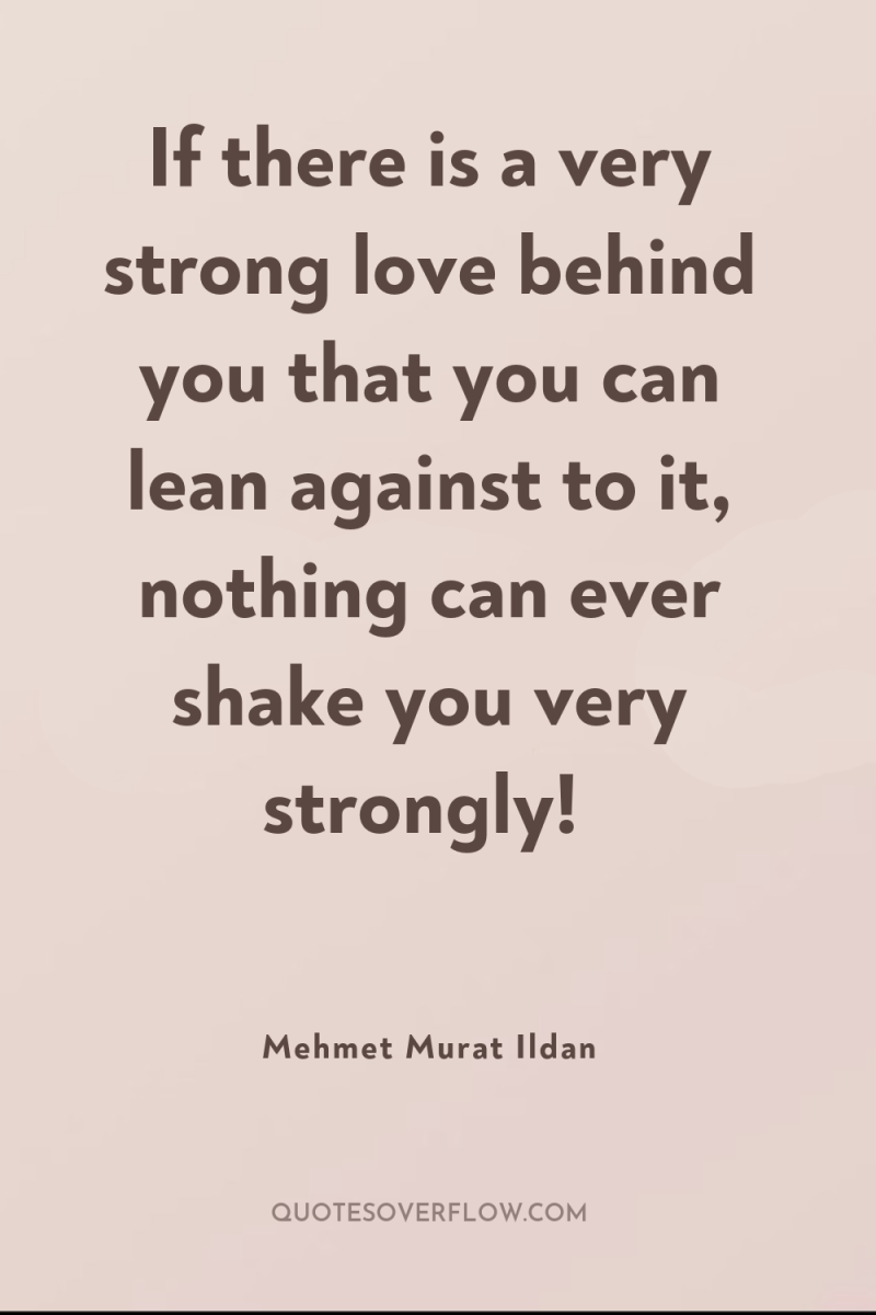 If there is a very strong love behind you that...