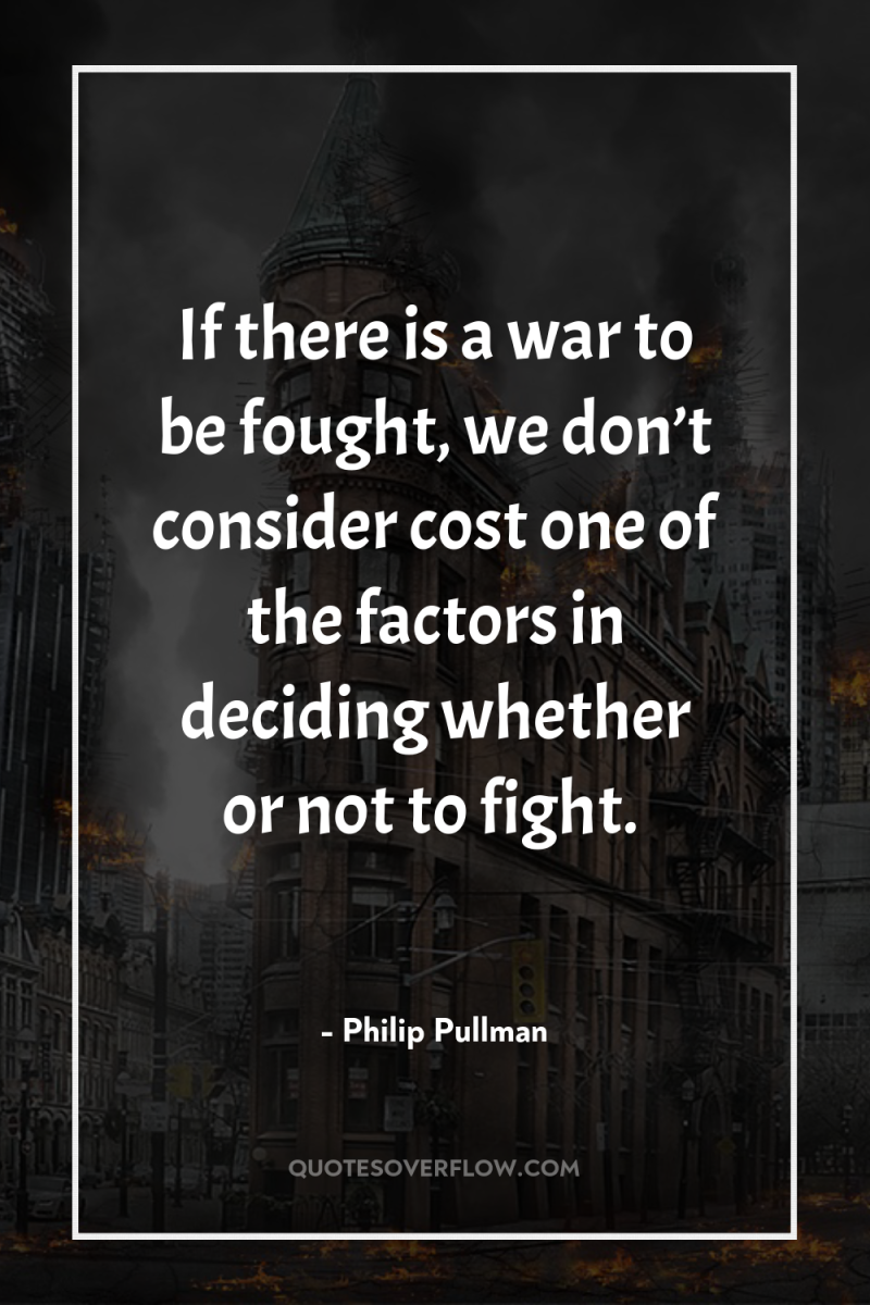 If there is a war to be fought, we don’t...