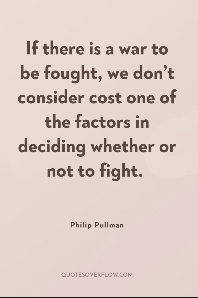 If there is a war to be fought, we don’t...