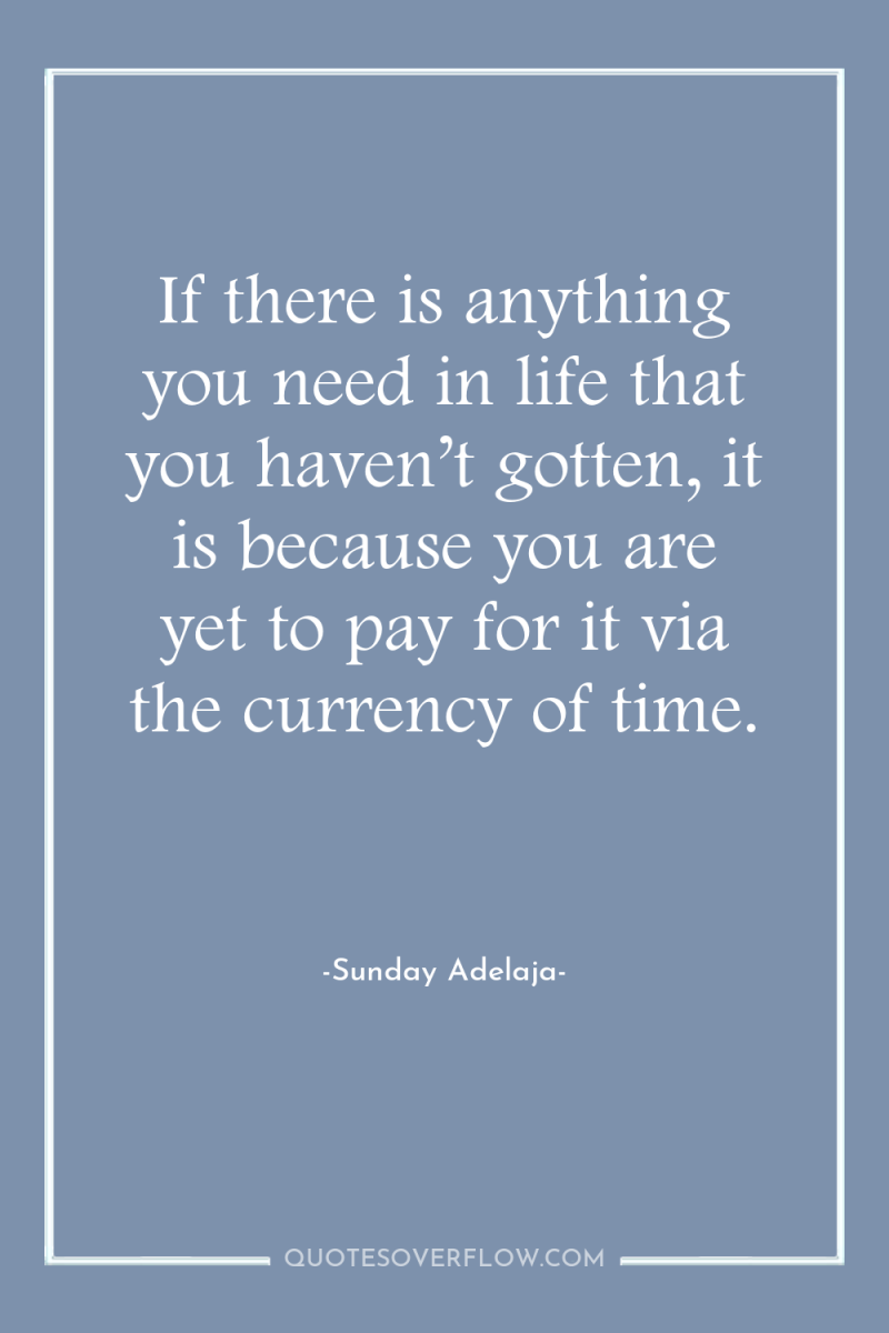 If there is anything you need in life that you...