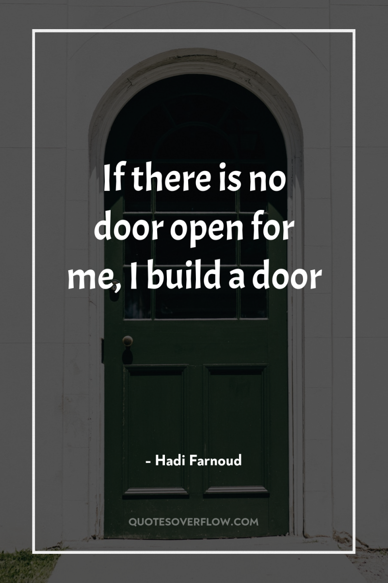 If there is no door open for me, I build...