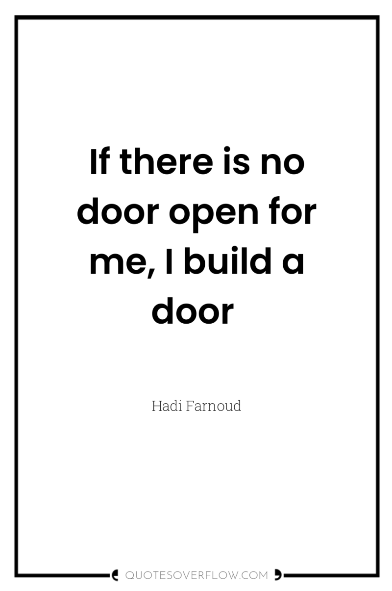 If there is no door open for me, I build...