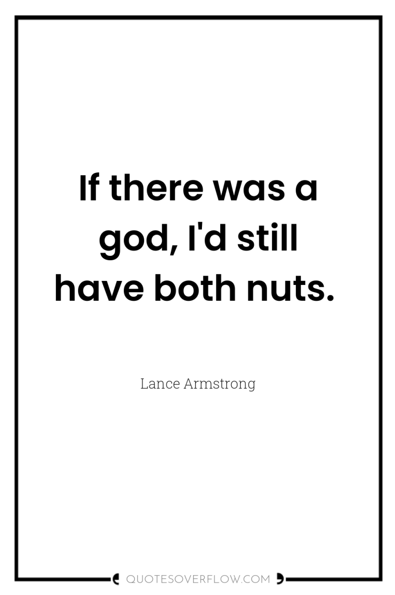 If there was a god, I'd still have both nuts. 