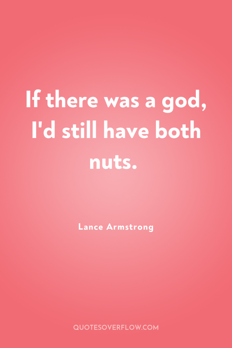 If there was a god, I'd still have both nuts. 