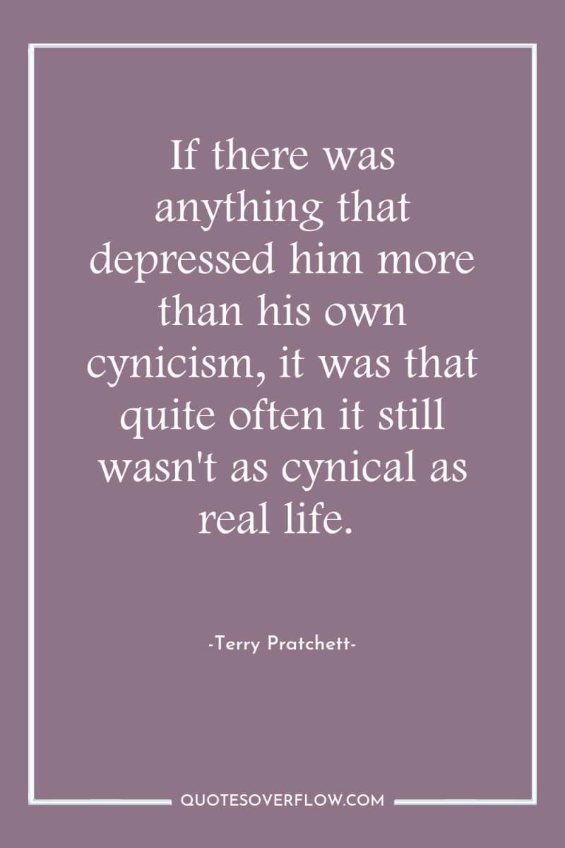 If there was anything that depressed him more than his...