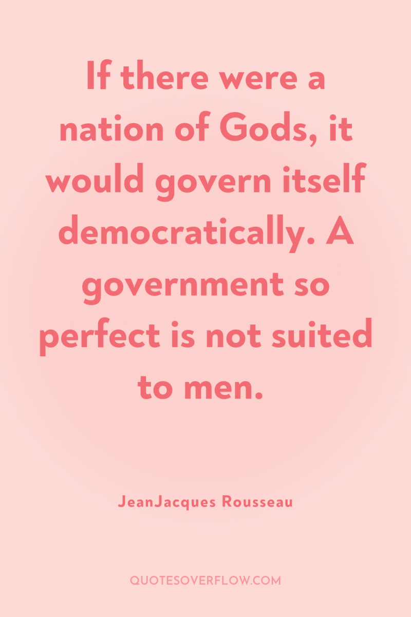 If there were a nation of Gods, it would govern...