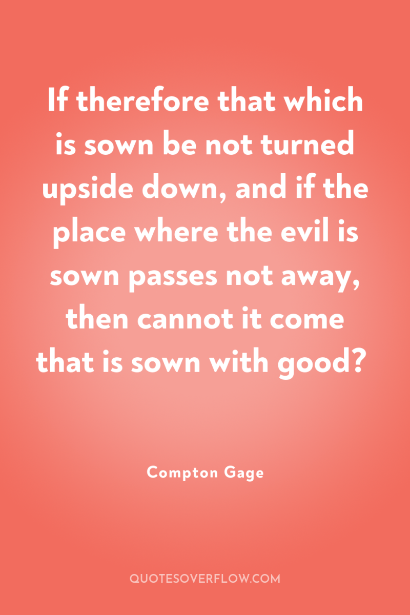 If therefore that which is sown be not turned upside...