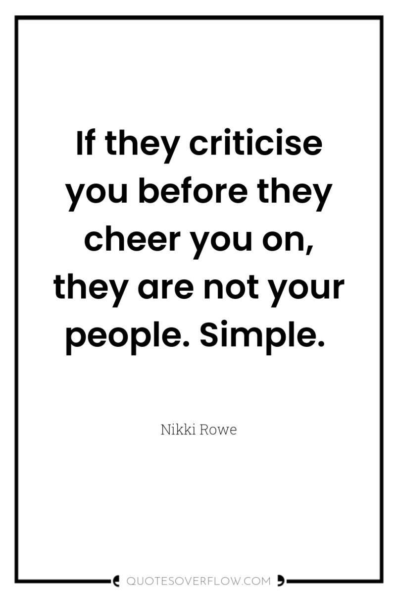 If they criticise you before they cheer you on, they...