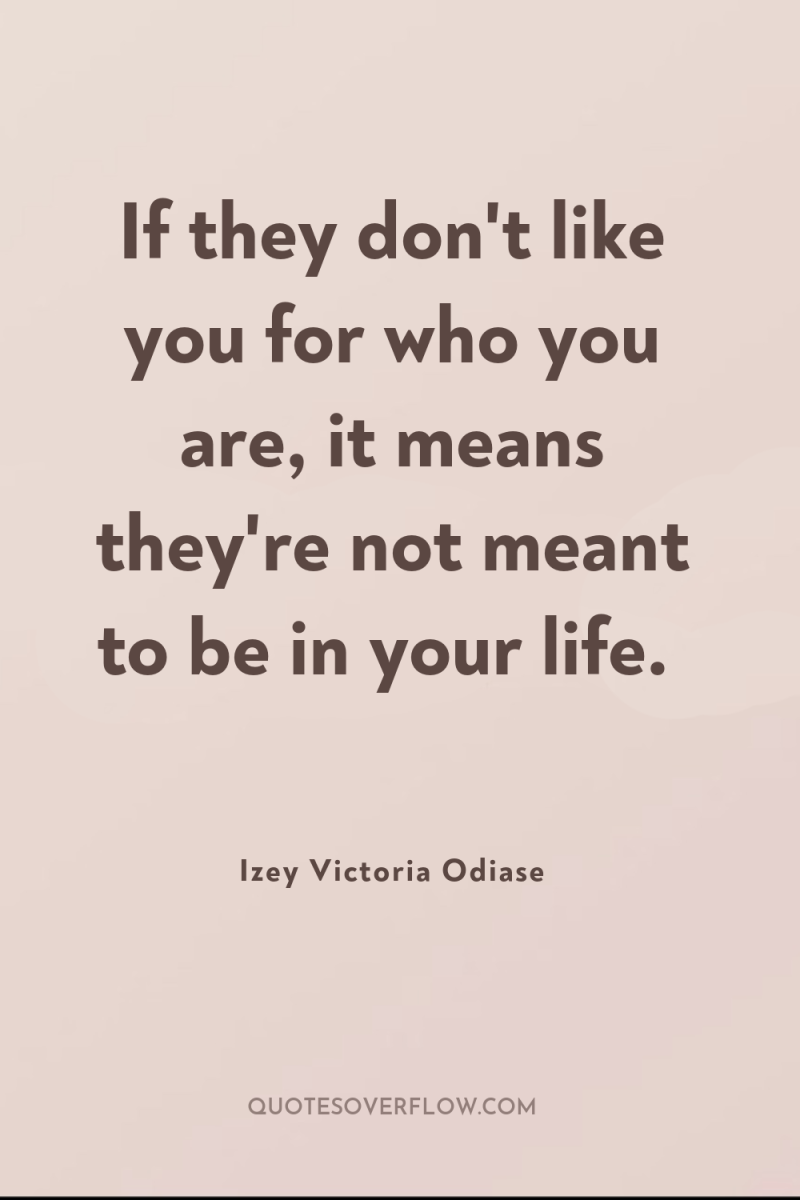 If they don't like you for who you are, it...