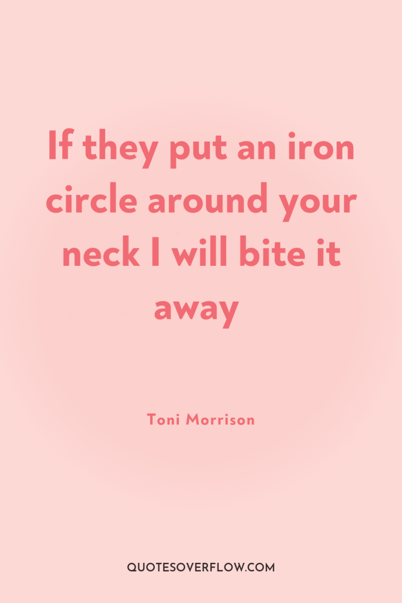 If they put an iron circle around your neck I...