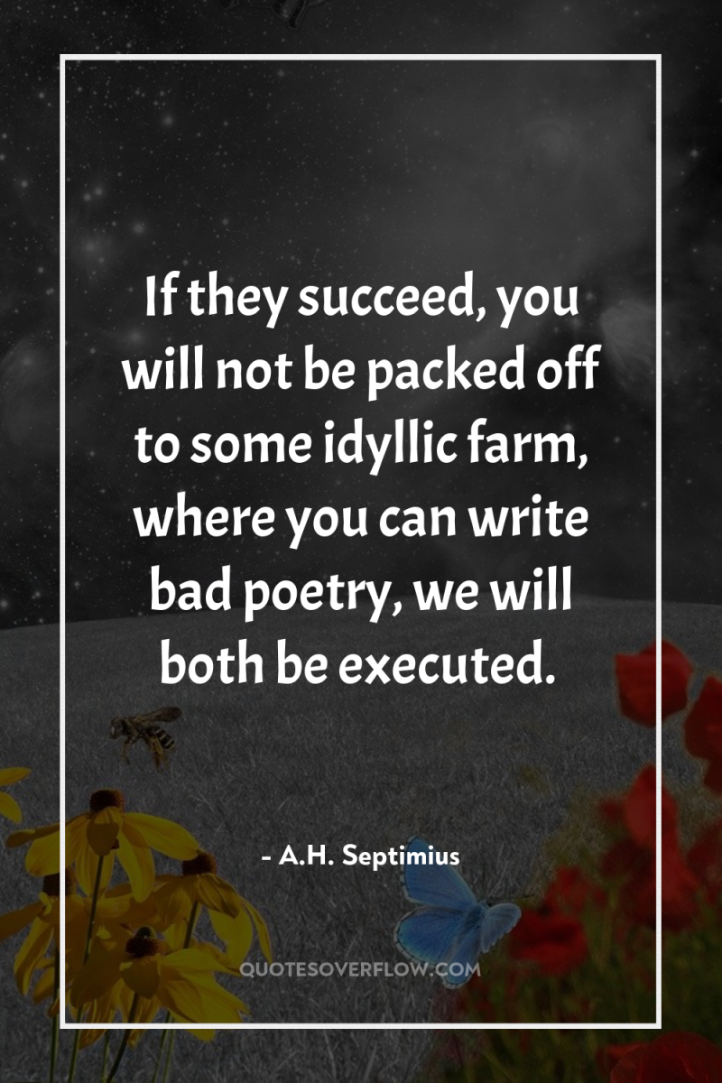 If they succeed, you will not be packed off to...