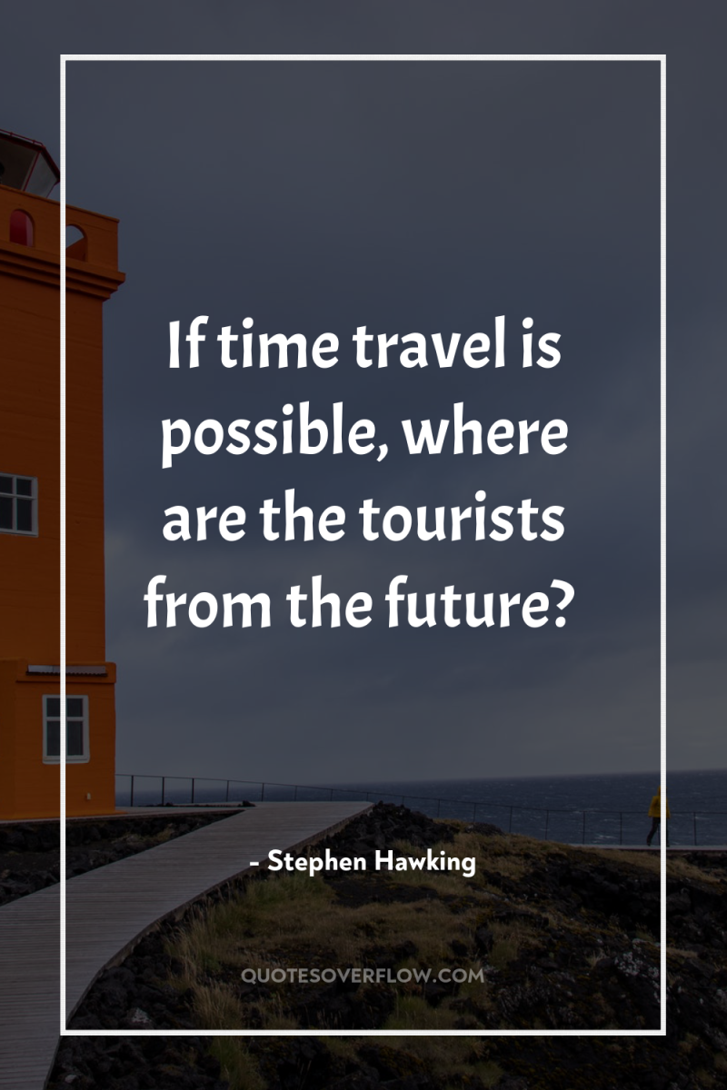 If time travel is possible, where are the tourists from...
