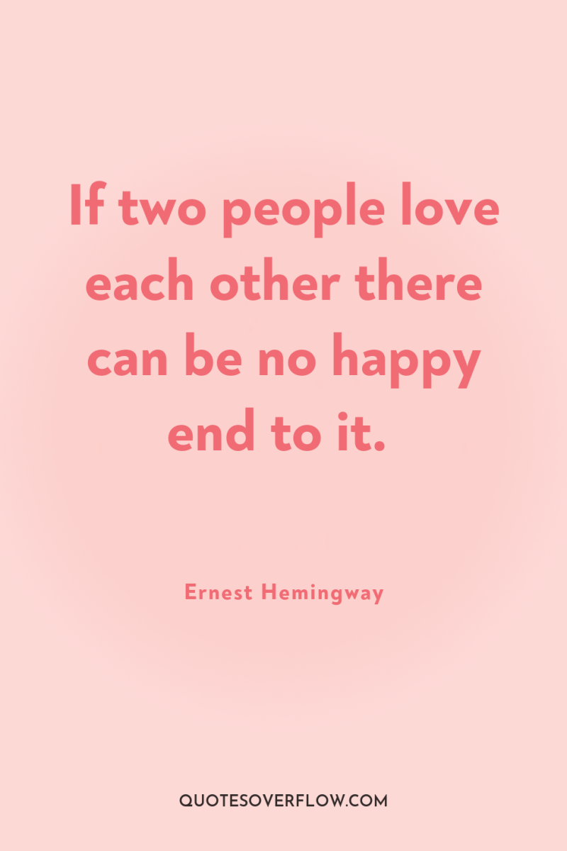 If two people love each other there can be no...