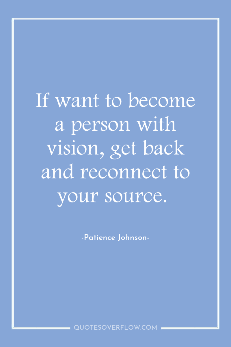 If want to become a person with vision, get back...