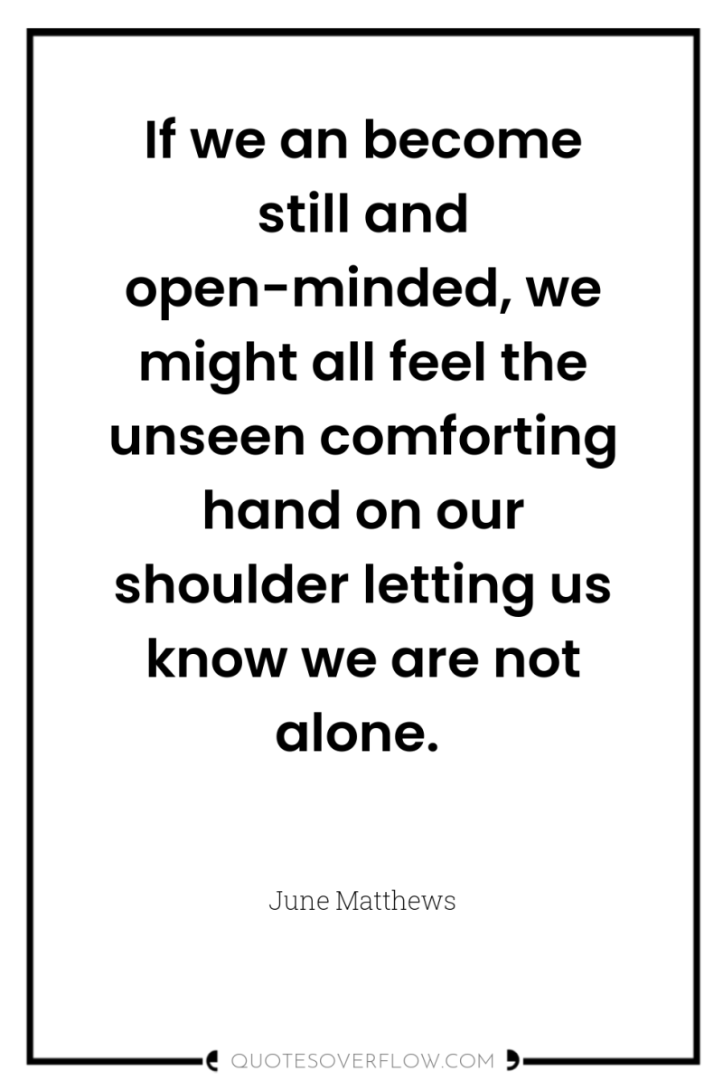 If we an become still and open-minded, we might all...