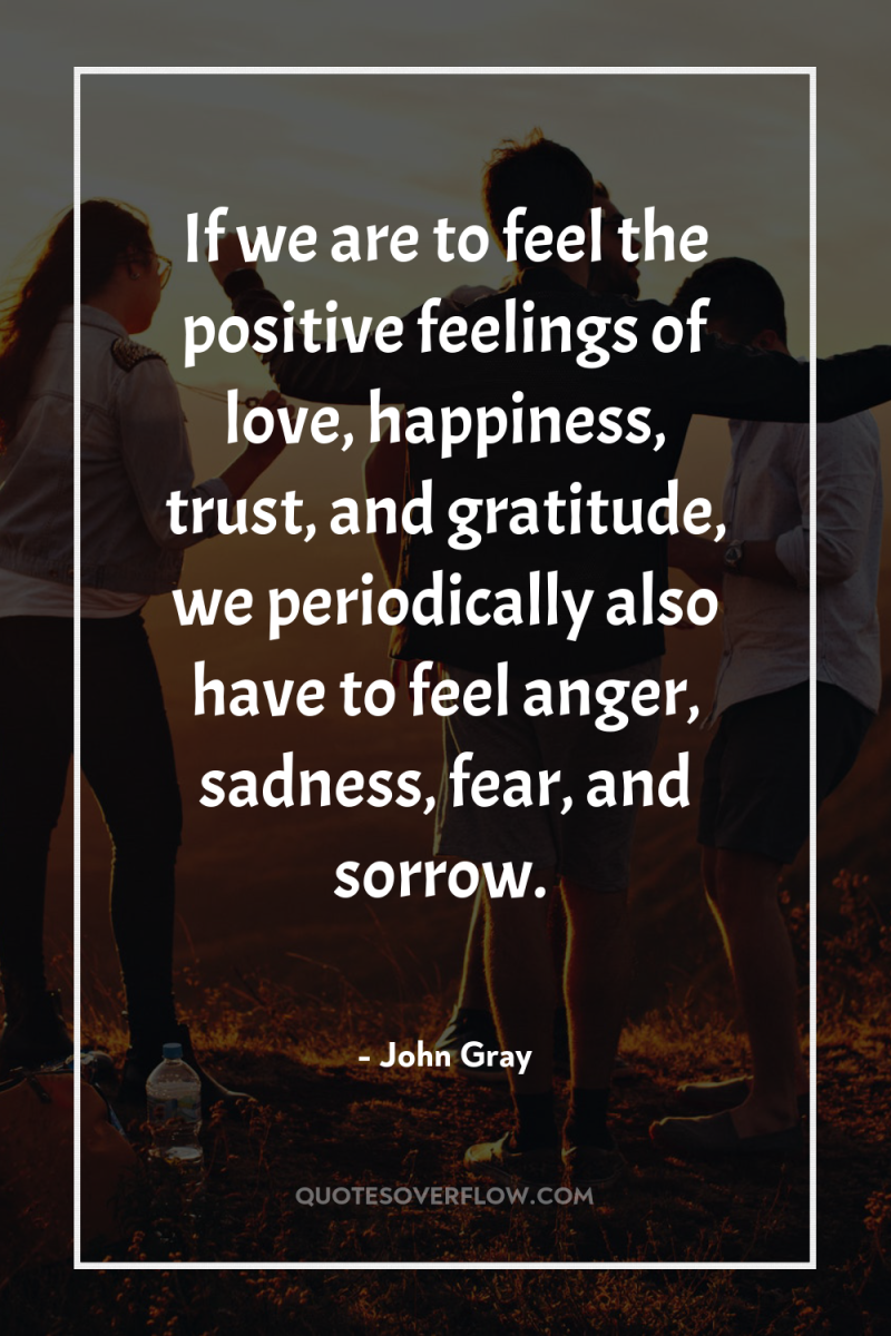If we are to feel the positive feelings of love,...