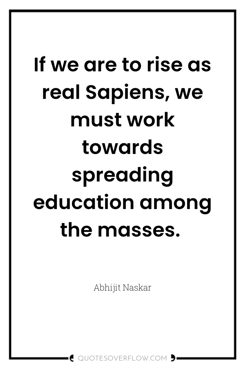 If we are to rise as real Sapiens, we must...
