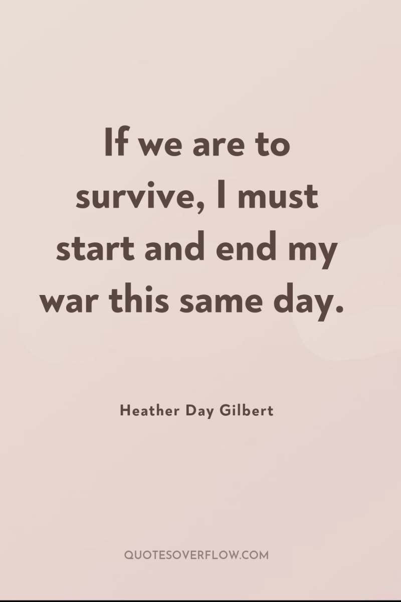 If we are to survive, I must start and end...