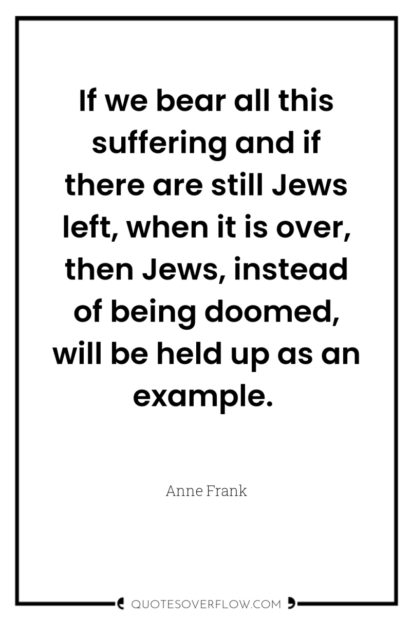 If we bear all this suffering and if there are...