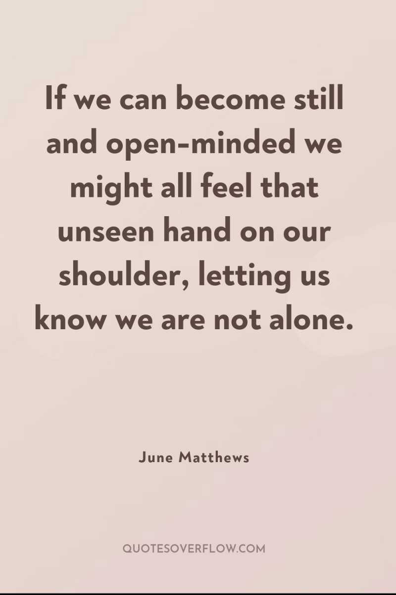 If we can become still and open-minded we might all...