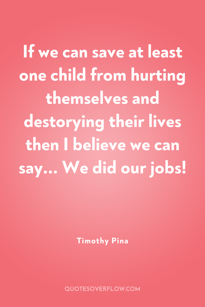 If we can save at least one child from hurting...