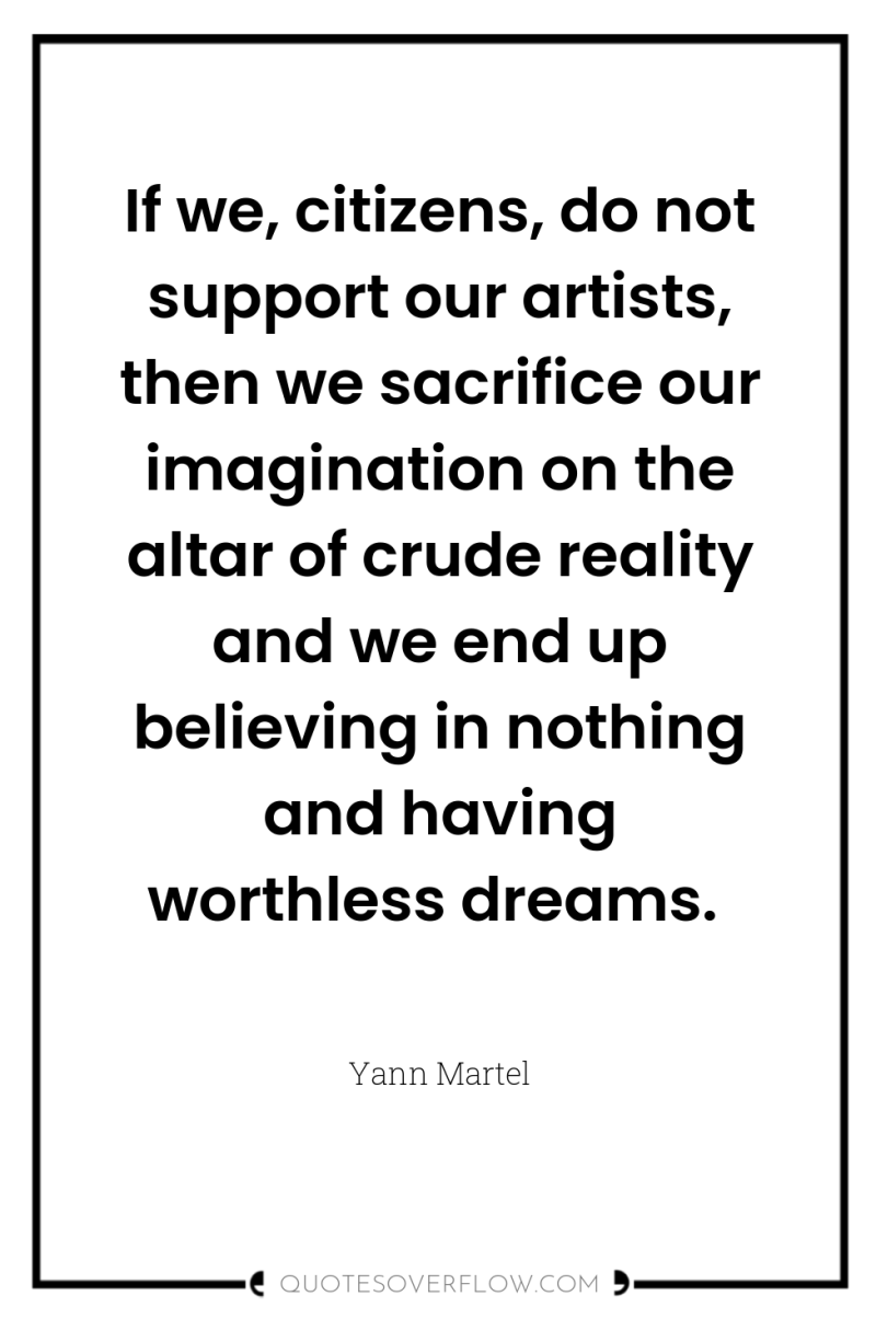 If we, citizens, do not support our artists, then we...