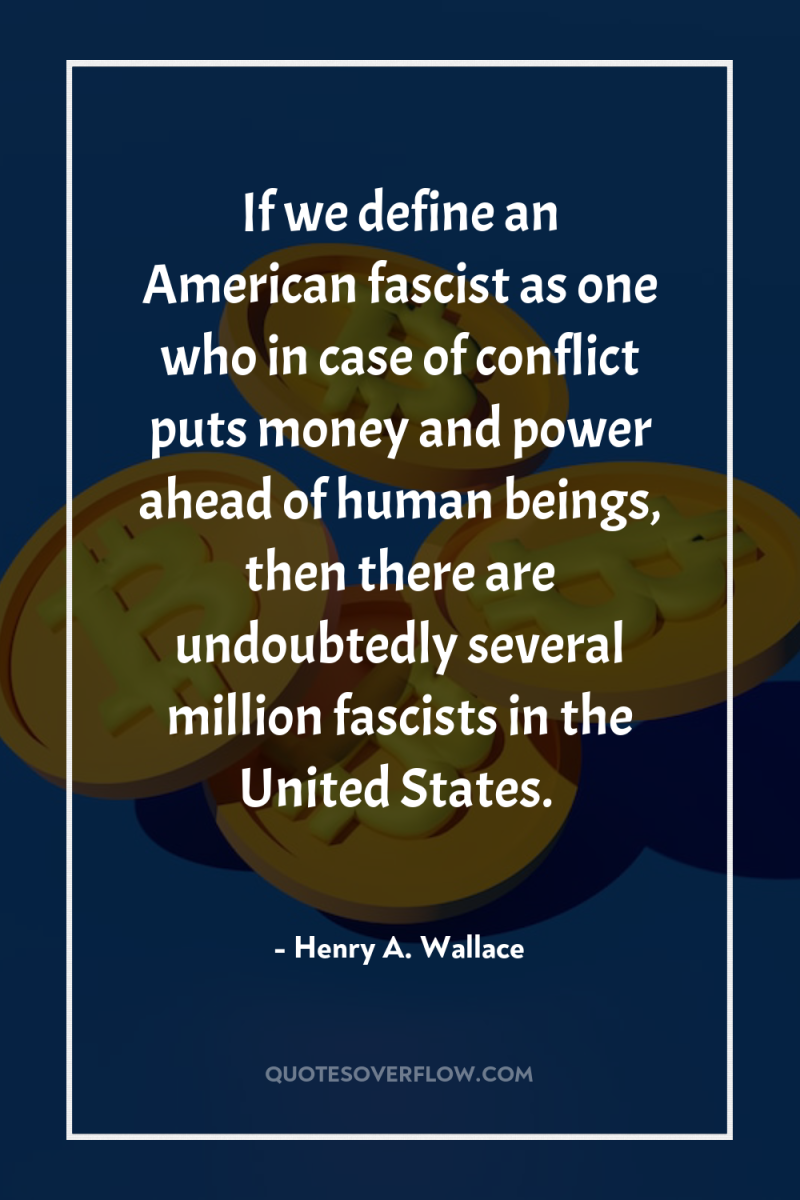 If we define an American fascist as one who in...