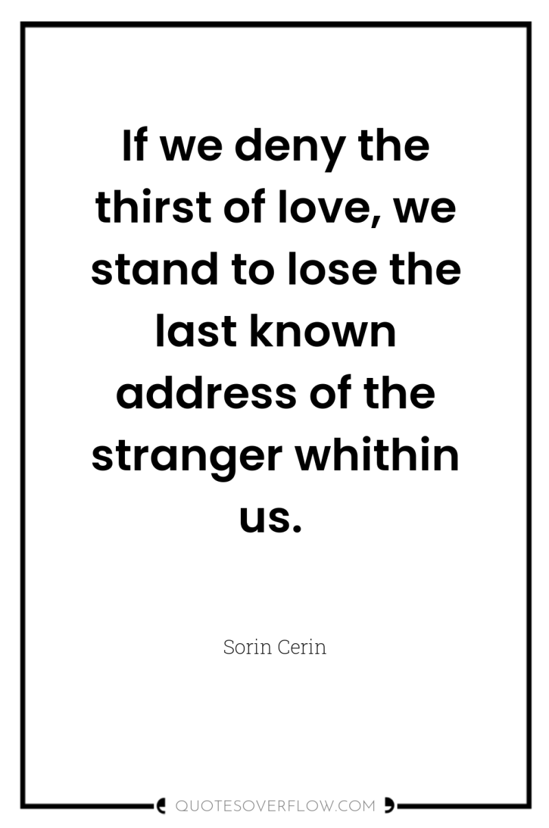 If we deny the thirst of love, we stand to...