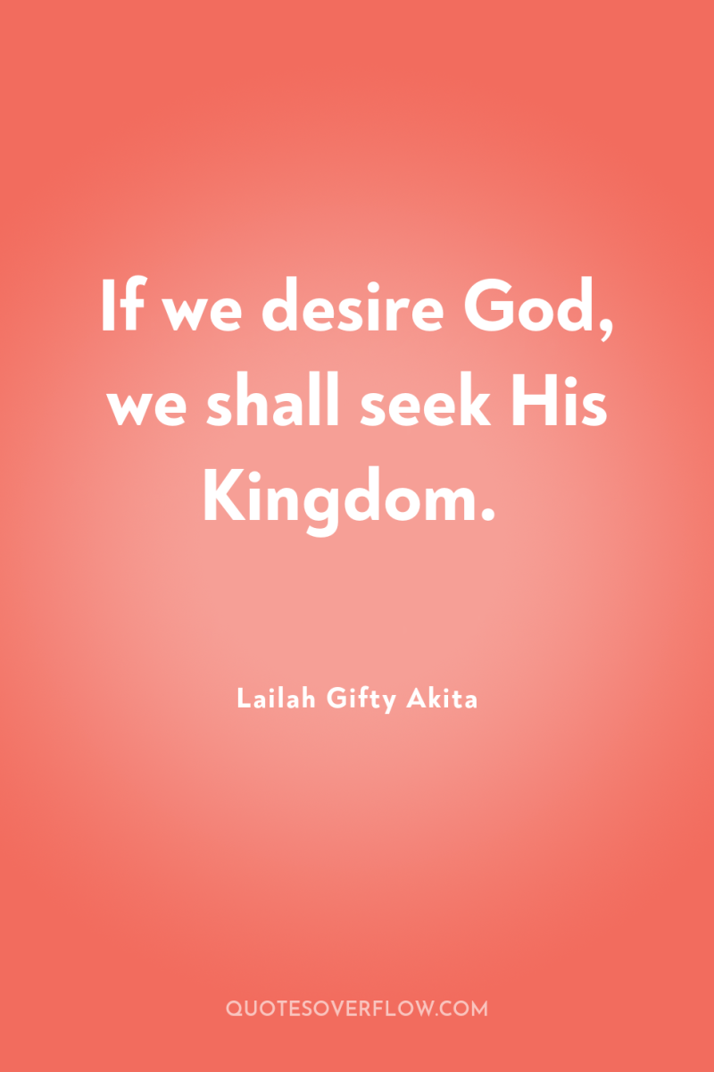 If we desire God, we shall seek His Kingdom. 