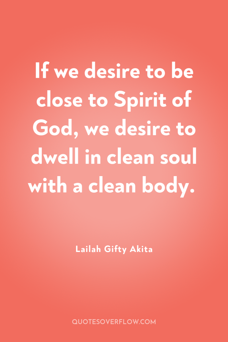 If we desire to be close to Spirit of God,...